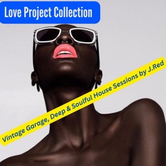 Love Project Collection by J.Red / Vintage Garage, Deep & Soulful House Compilation