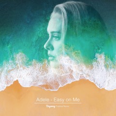 Adele - Easy on Me (Bayaweg Tropical House Remix)