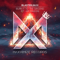 Blasterjaxx - Burn It To The Ground (ft. Jay Mason)