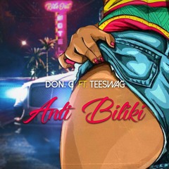 Don G - Anti Biliki (Feat. Teeswagg )