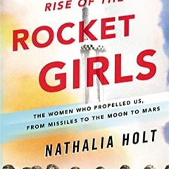 DOWNLOAD❤️eBook✔️ Rise of the Rocket Girls The Women Who Propelled Us  from Missiles to the