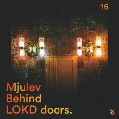 Behind LOKD Doors 16 - Mjulev 𝘭𝘪𝘷𝘦