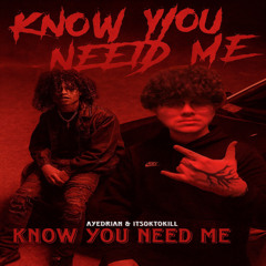 know you need me ft itsoktokill Prod.TayDav