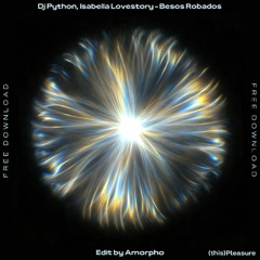 [FREE DL] Dj Python, Isabella Lovestory - Besos Robados (Amorpho Edit)