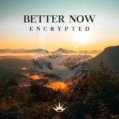 Encrypted - Better Now [King Step]