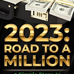 Access PDF EBOOK EPUB KINDLE 2023: ROAD TO A MILLION: 5 Simple Steps to Becoming Rich This Year by