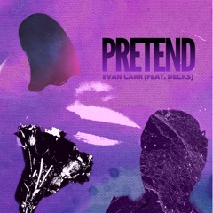 pretend (w/ decks)[prod. splashgvng x saint tomorrow]