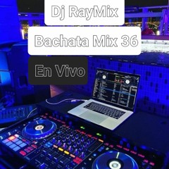 Dj RayMix - Bachata Mix 36 (EN VIVO)