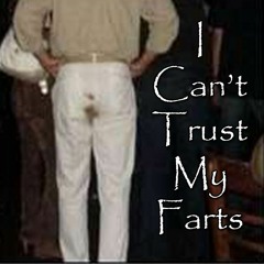 I Can't Trust My Farts