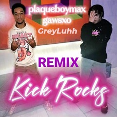 PlaqueBoyMax x Gawsxo x GreyLuhh -Kick Rocks (Remix) [Prod. Xatslegion]