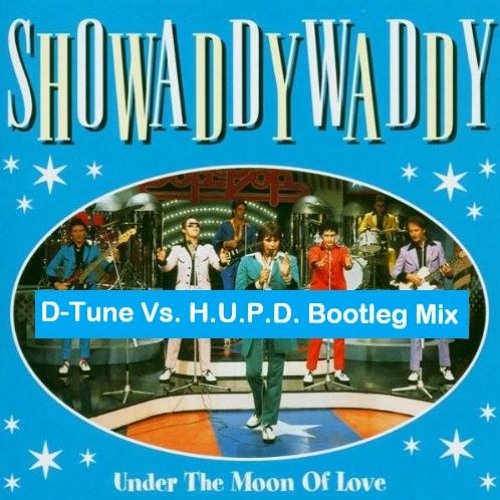 Stream Showaddywaddy Under The Moon Of Love (D Tune Vs. H.U.P.D. Bootleg Mix) by DTUNE Stream Showaddywaddy Under The Moon Of Love (D Tune Vs. H.U.P.D. Bootleg Mix) by DTUNE