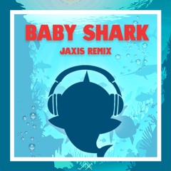 Baby Shark (Jaxis Remix)