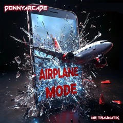 Airplane Mode - Donny Arcade Feat Mr Traumatik
