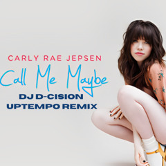 Carly Rae Jepsen - Call Me Maybe (DJ D-CISION UPTEMPO REMIX) (FREE DOWNLOAD)