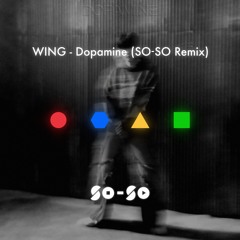 WING - Dopamine (SO-SO Remix)