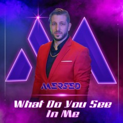 Mersed - What Do You See In Me