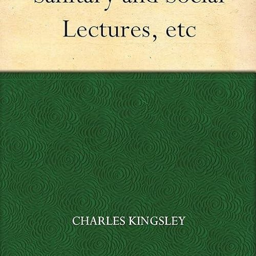 Epub✔ Sanitary and Social Lectures, etc