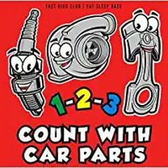 Download⚡️(PDF)❤️ 1-2-3 Count with Car Parts (123 Baby Book, Children's Book, Toddler Book, Kids Boo