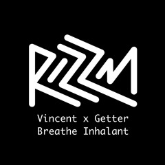 Getter x Vincent - Breathe Inhalant (Rizzm Mashup)
