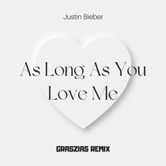 Justin Bieber - As Long As You Love Me x GRASZIAS REMIX