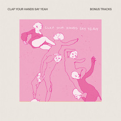 Clap Your Hands Say Yeah – Clap Your Hands Say Yeah (Bonus Tracks)