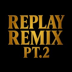 Replay Remix (Part 2) Ft. Zeddy Will