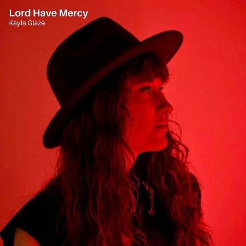 Stream Lord Have Mercy by Kayla Glaze Listen online for free on