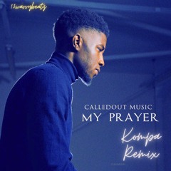 CalledoutMusic- My Prayer Kompa Remix