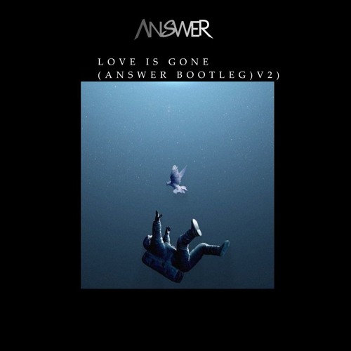 LOVE IS GONE (ANSWER REMIX)