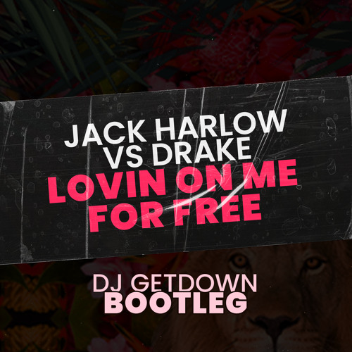 Jack Harlow Vs Drake - Lovin On Me For Free (Dj Getdown Bootleg)