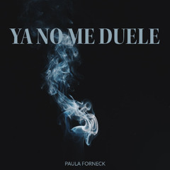 Paula Forneck - YA NO ME DUELE