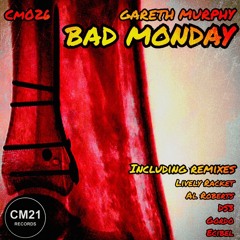 Gareth Murphy - Bad Monday (Lively Racket Remix) (CM21 Records)