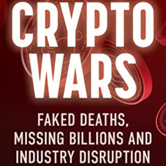 [ACCESS] EBOOK 📩 Crypto Wars: Faked Deaths, Missing Billions and Industry Disruption