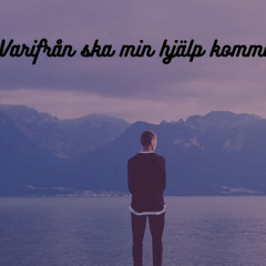 Varifrån ska min hjälp komma? Monica Lundberg, 28 09 25