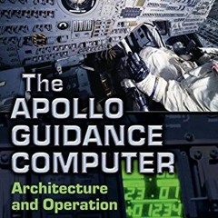 [Get] KINDLE PDF EBOOK EPUB The Apollo Guidance Computer: Architecture and Operation
