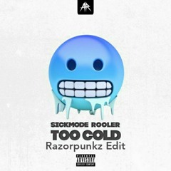 Sickmode & Rooler - Too Cold (Razorpunkz Edit)