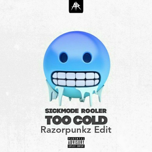 Sickmode & Rooler - Too Cold (Razorpunkz Edit)