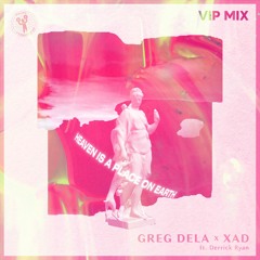 Greg Dela X XAD Ft. Derrick Ryan - Heaven Is  A Place On Earth (VIP Edit)