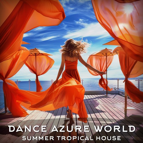 Dance Azure World. Summer Tropical House