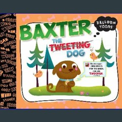 READ [PDF] 🌟 Baxter, the Tweeting Dog (Balloon Toons) Pdf Ebook