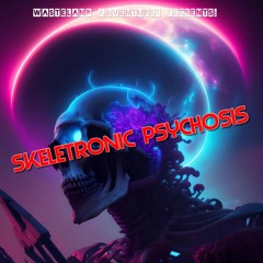 Skeletronic Psychosis