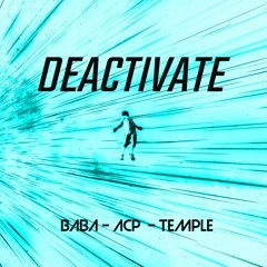 BABA X ACP X TEMPLE - DEACTIVATE (FREE DOWNLOAD)