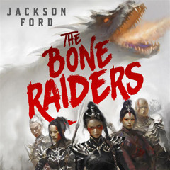 The Bone Raiders By Jackson Ford, Read By Anna Zhang (Audiobook Excerpt)