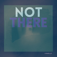 Not There