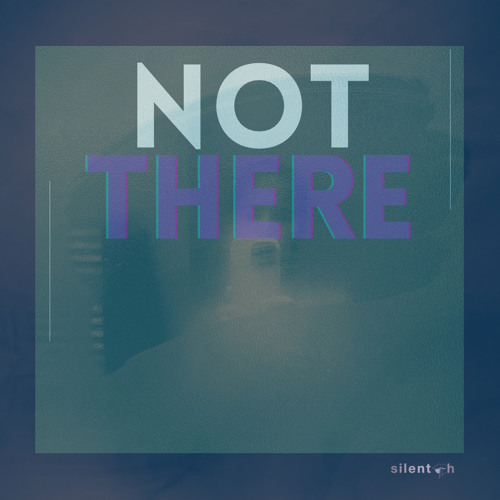 Not There
