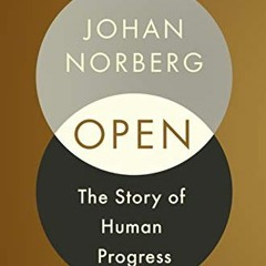 [DOWNLOAD] EPUB 📦 Open: The Story of Human Progress by  Johan Norberg KINDLE PDF EBO