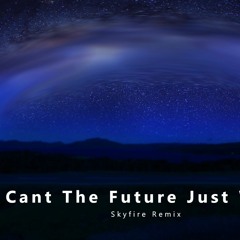 Cant The Future Just Wait - Sebastian G  (Skyfire Remix)