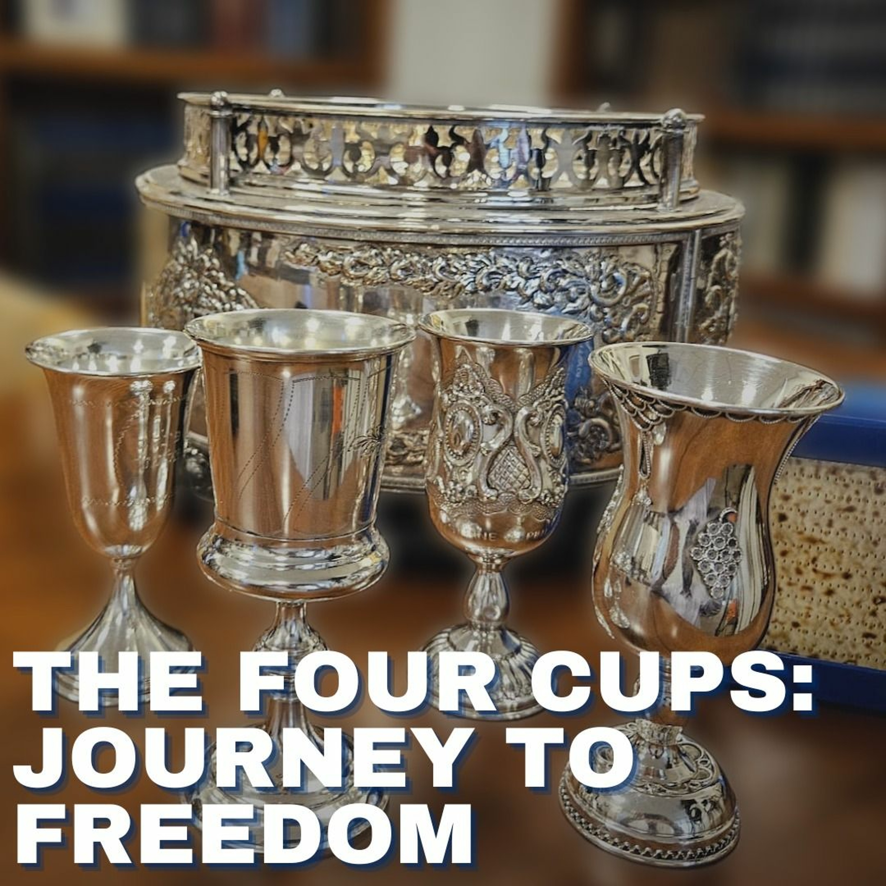 THE FOUR CUPS: JOURNEY TO FREEDOM