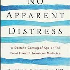 View PDF No Apparent Distress: A Doctor's Coming-of-Age on the Front Lines of American Medicine by R