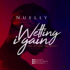 Nuelly - Wetting I Gain